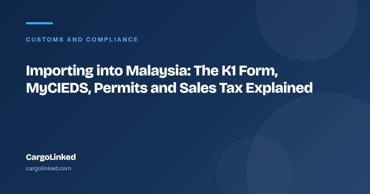 Importing into Malaysia: The K1 Form, MyCIEDS, Permits and Sales Tax Explained