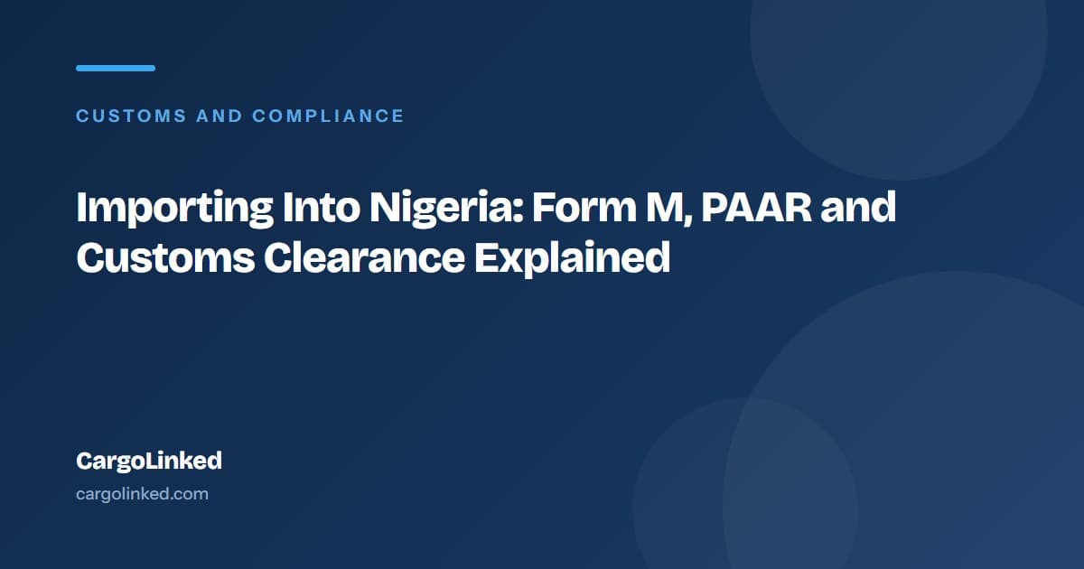 Importing Into Nigeria: Form M, PAAR and Customs Clearance Explained