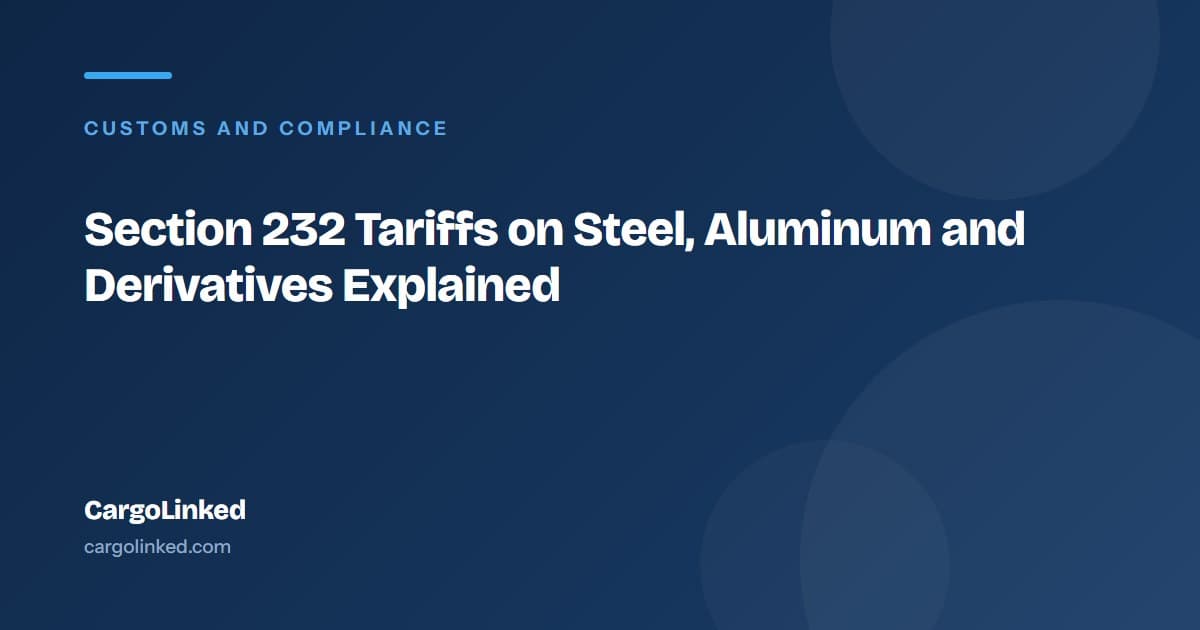 Section 232 Tariffs on Steel, Aluminum and Derivatives Explained