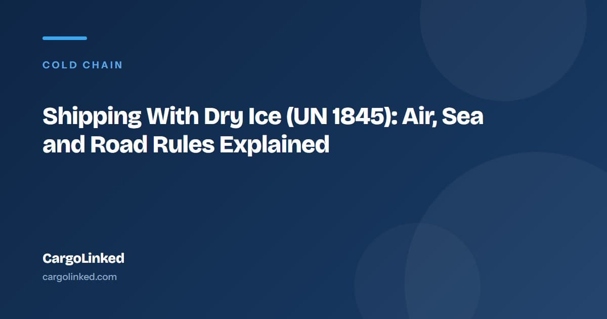 Shipping With Dry Ice (UN 1845): Air, Sea and Road Rules Explained