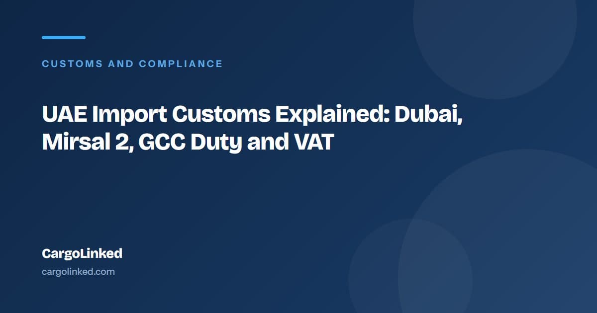 UAE Import Customs Explained: Dubai, Mirsal 2, GCC Duty and VAT